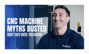 CNC Machine Myths Busted